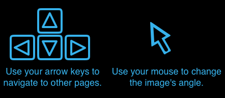 Use your arrow keys to navigate to other pages and use your mouse to change the image's angle.